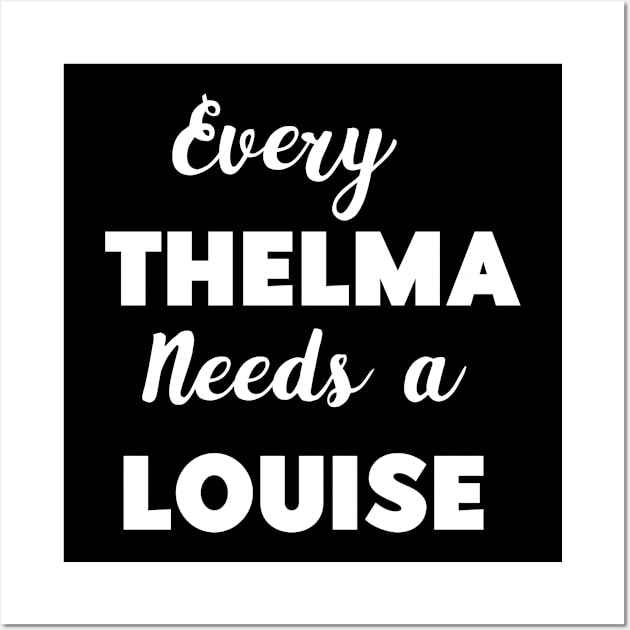 Every Thelma Needs A Louise Wall Art by LaurelBDesigns